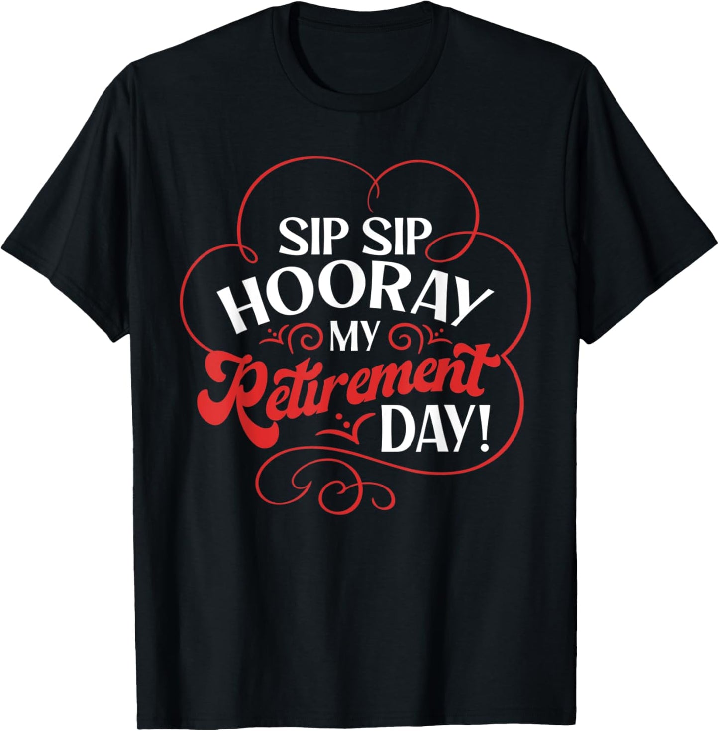 Sip Sip Hooray My Retirement Day Design Retired People T-Shirt - T-Shirt | Black