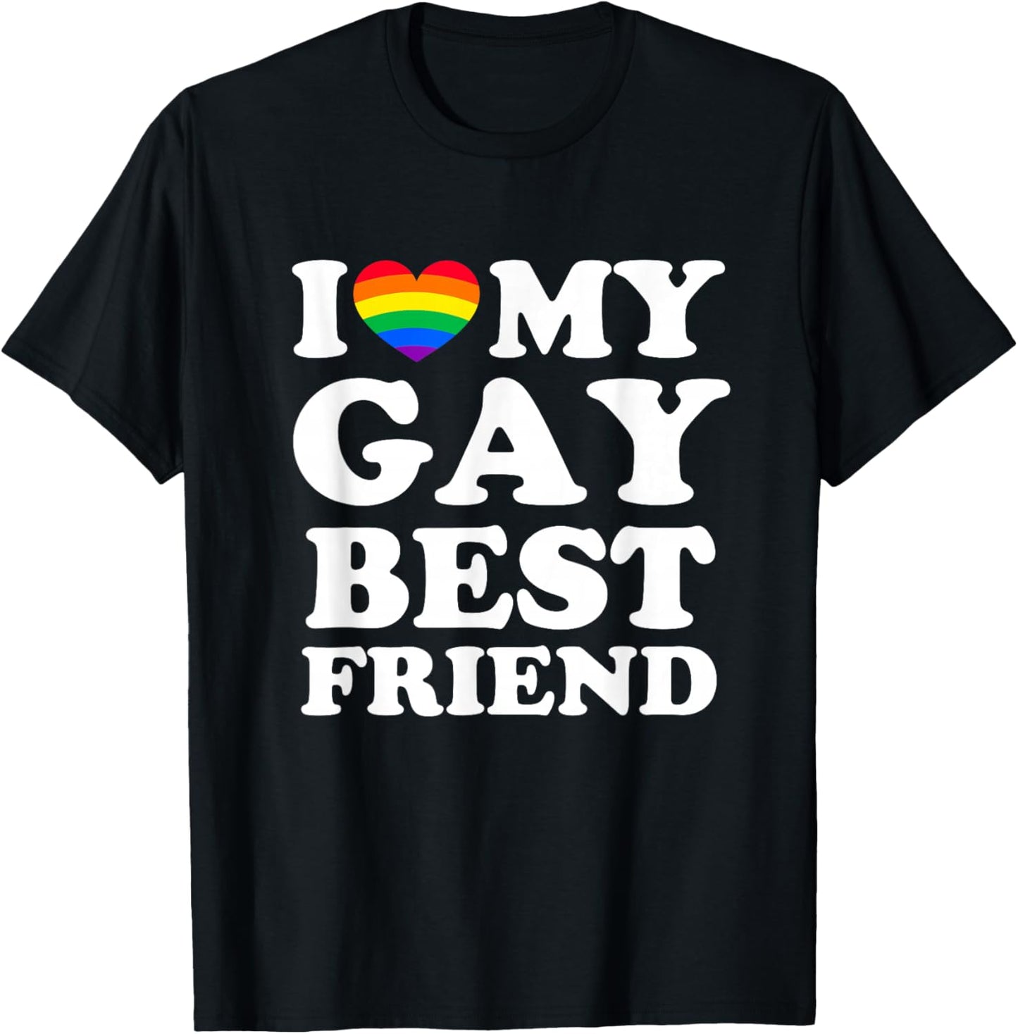I Love My Gay Best Friend T-Shirt - T-Shirt | Black