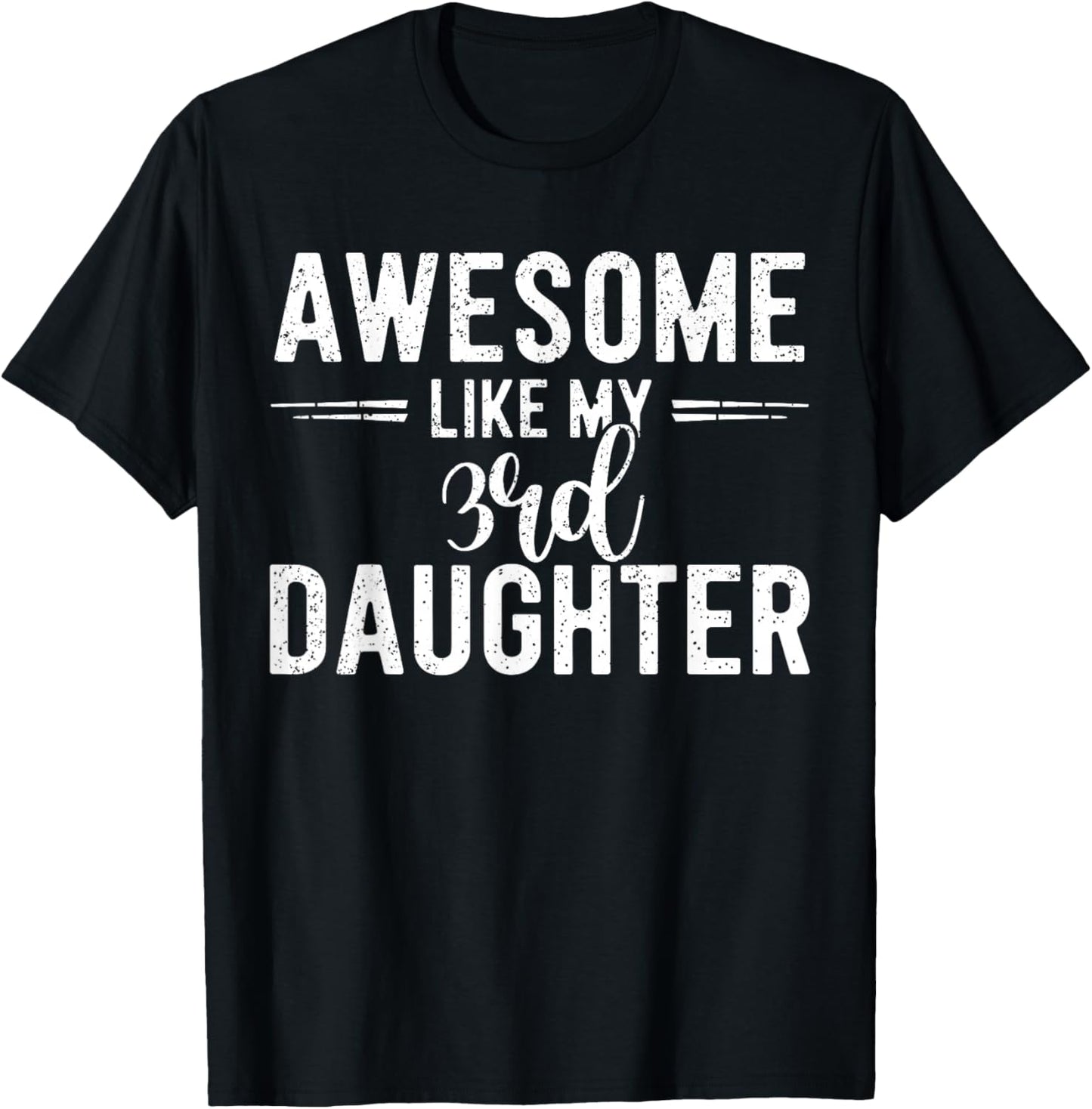 Awesome Like My 3rd Daughter Funny Parent Men Fathers Day T-Shirt - T-Shirt | Black