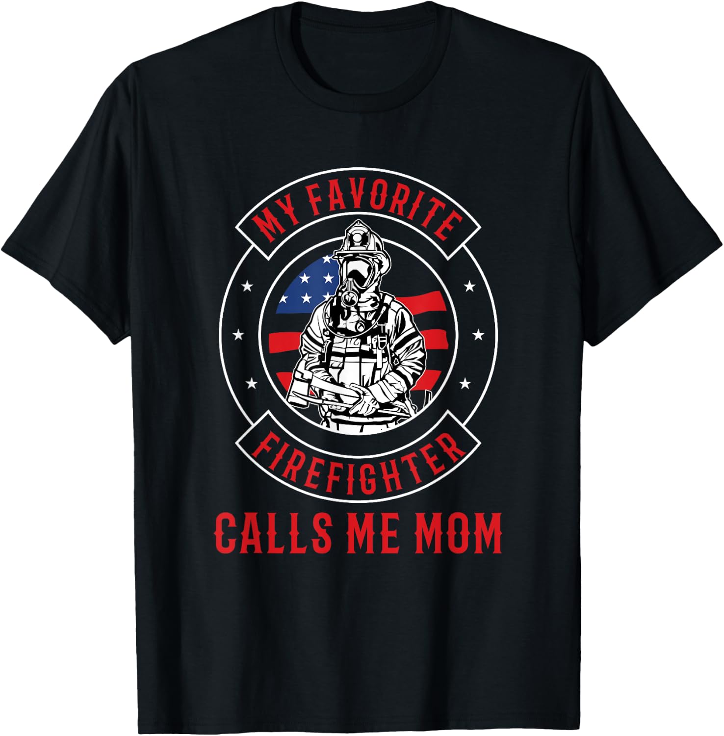 My Favorite Firefighter Calls Me Mom Firefighter T-Shirt - T-Shirt | Black