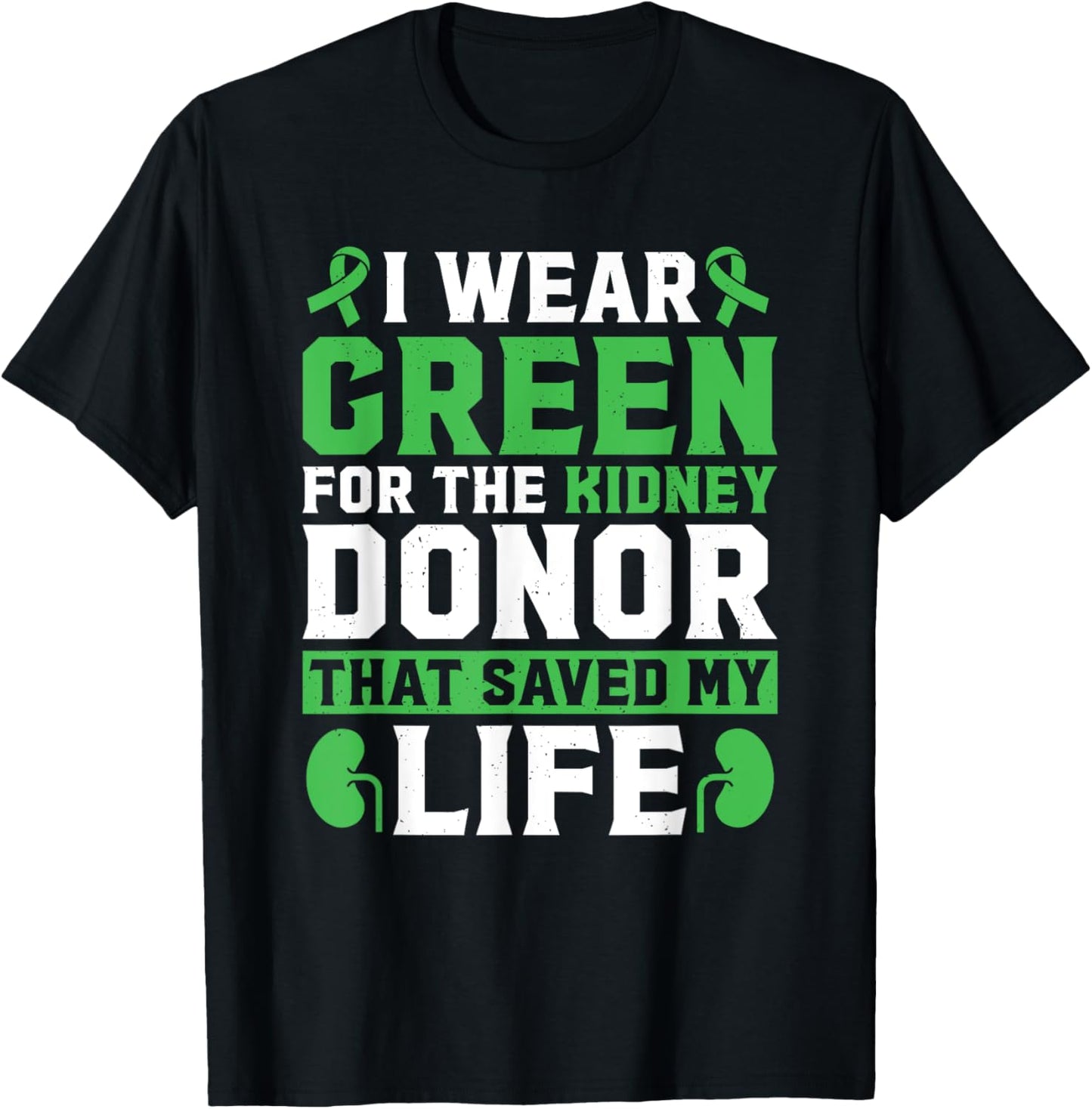 I Wear Green For The Kidney Donor That Saved My Life T-Shirt - T-Shirt | Black