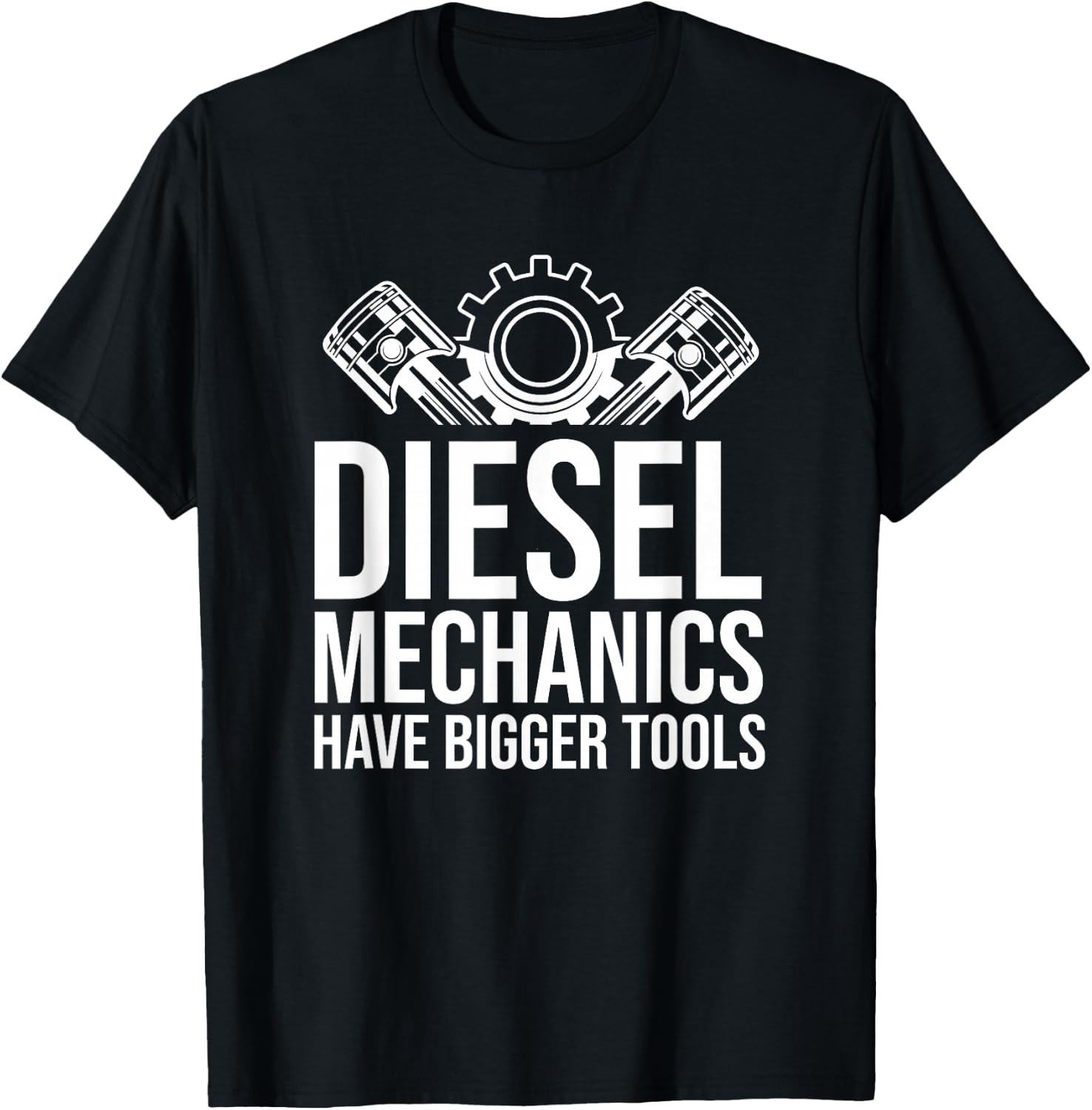 Car Mechanic Auto Gift - Diesel Mechanics Have Bigger Tools T-Shirt - T-Shirt | Black