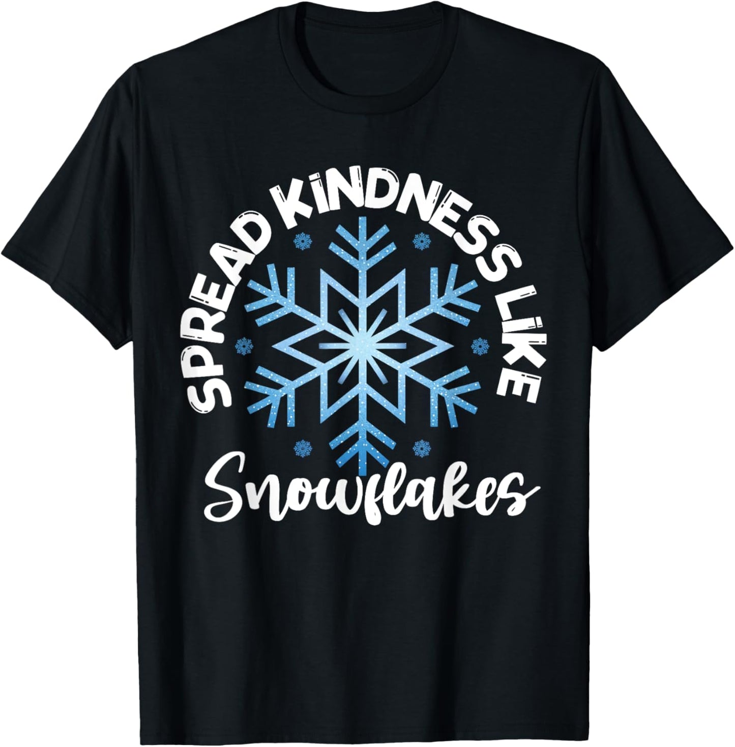 Spread Kindness Like Snowflakes Inspirational T-Shirt - T-Shirt | Black