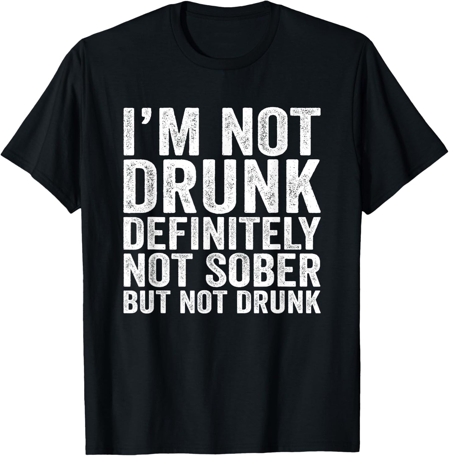 I'M Not Drunk Definitely Not Sober Funny Vintage Style T-Shirt - T-Shirt | Black