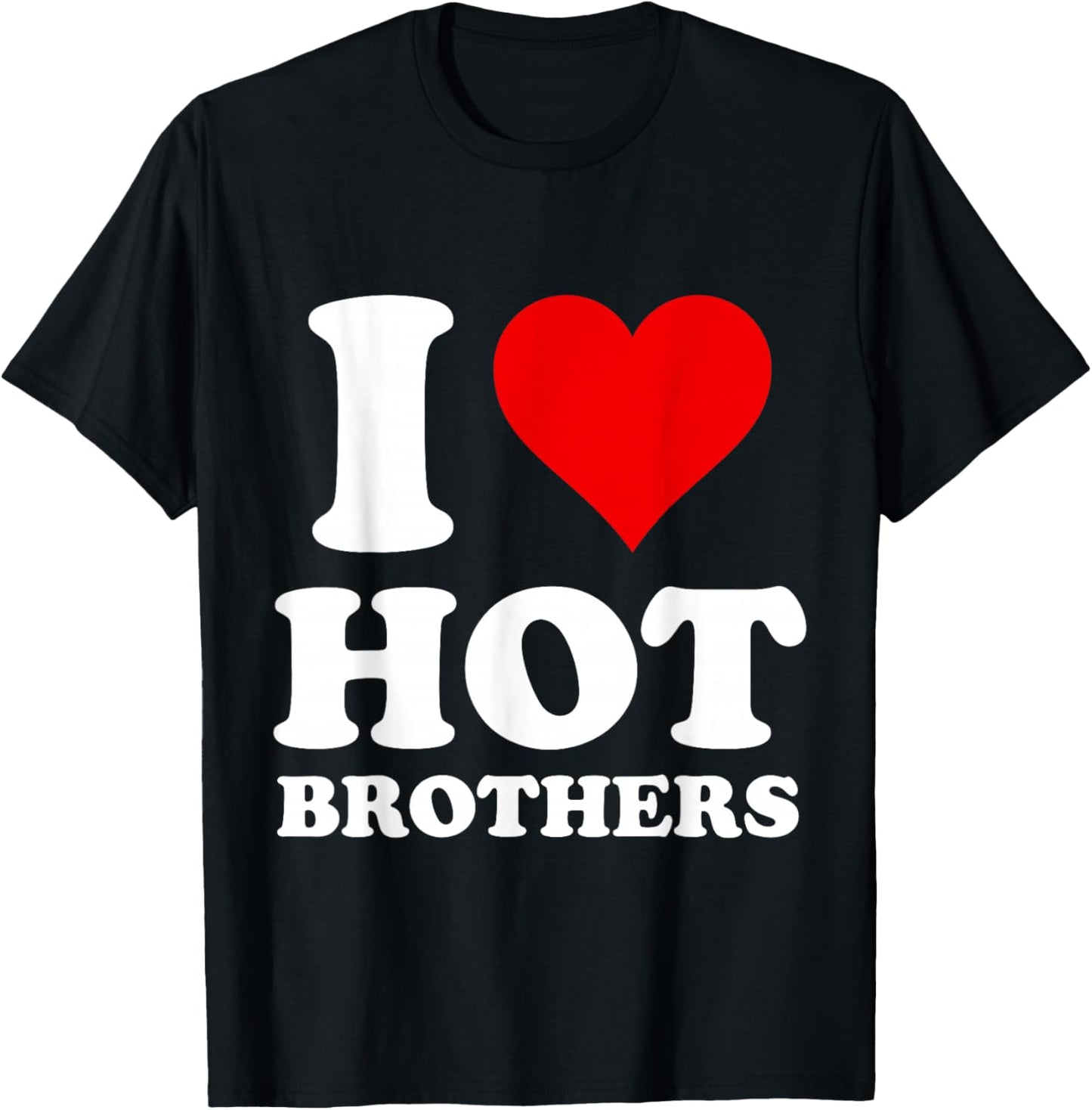 I Love Hot Brothers T-Shirt - T-Shirt | Black