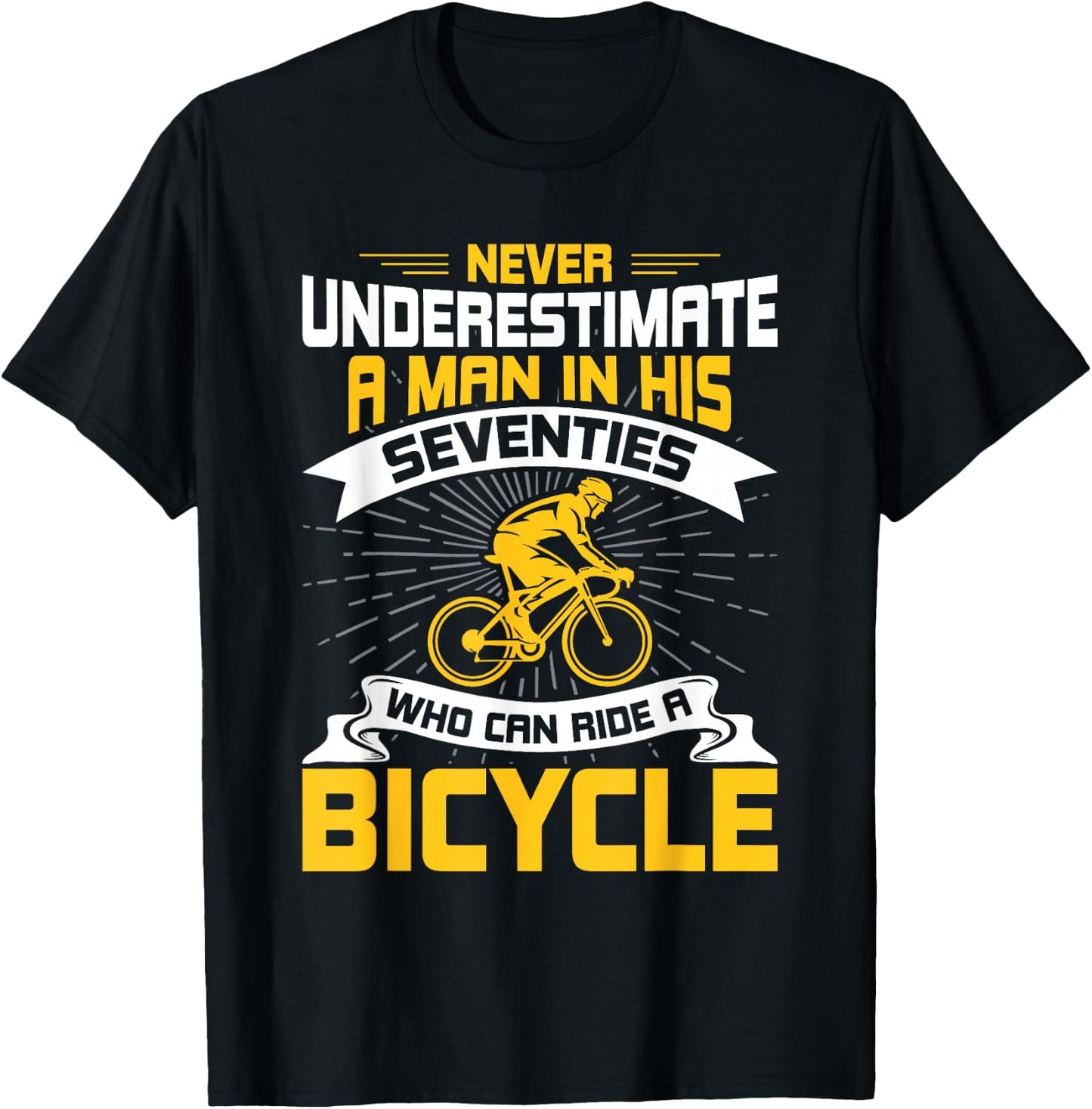 Never Underestimate a Man In His Seventies who ride Bicycle T-Shirt - T-Shirt | Black