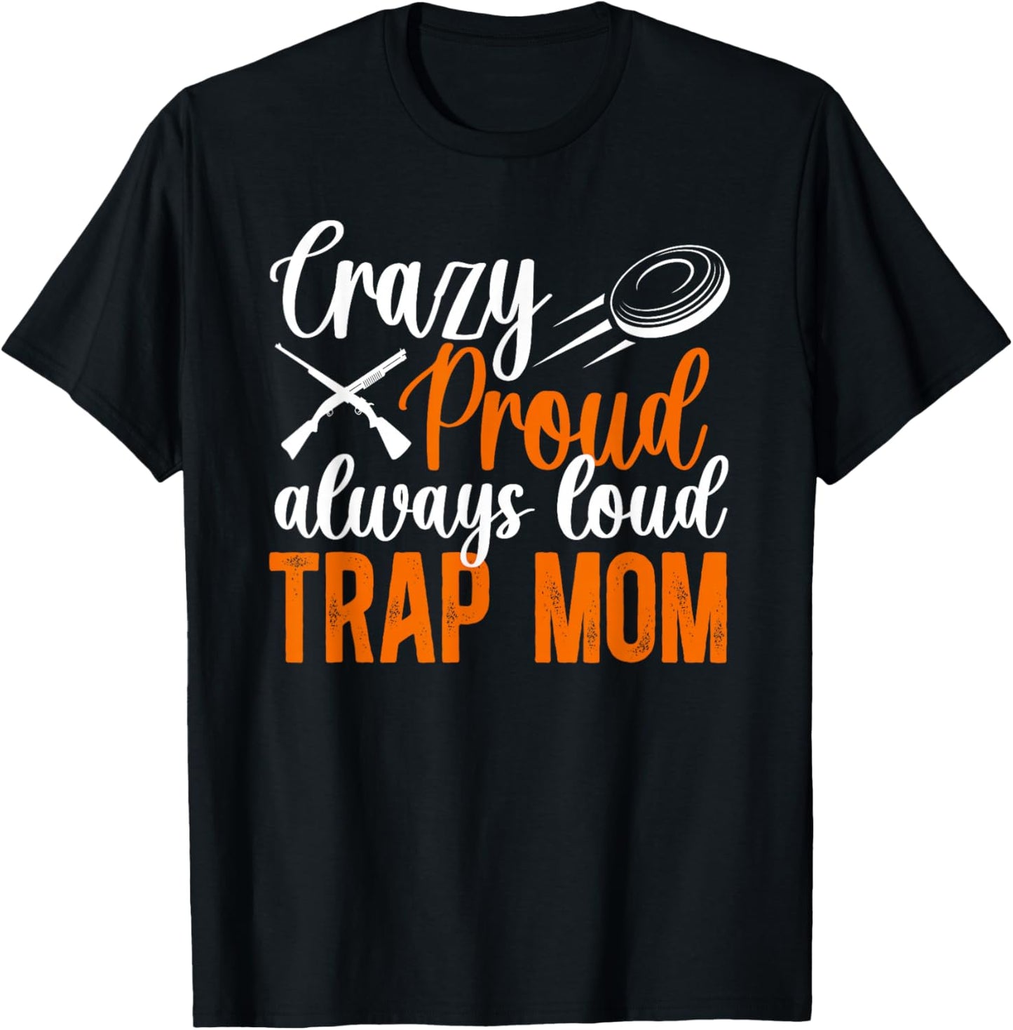 Crazy Proud Trap Mom Trap Shooting Mom Trap Shooting Mother T-Shirt - T-Shirt | Black