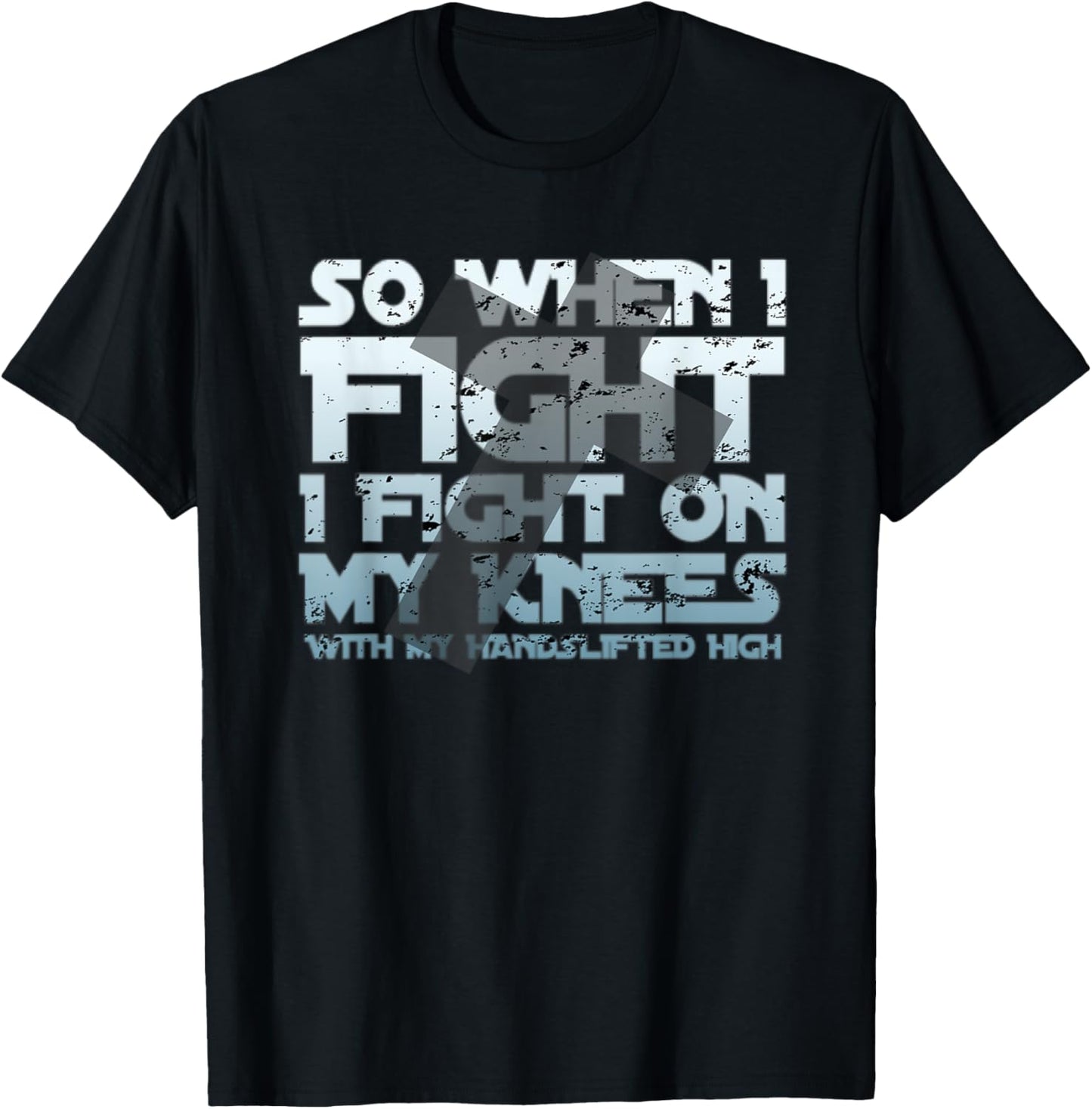 Christian Faith So When I Fight I Fight On My Knees T-Shirt - T-Shirt | Black