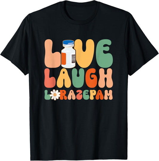 Funny Emergency Room Live Laugh Lorazepam Emergency Nurse T-Shirt - T-Shirt | Black