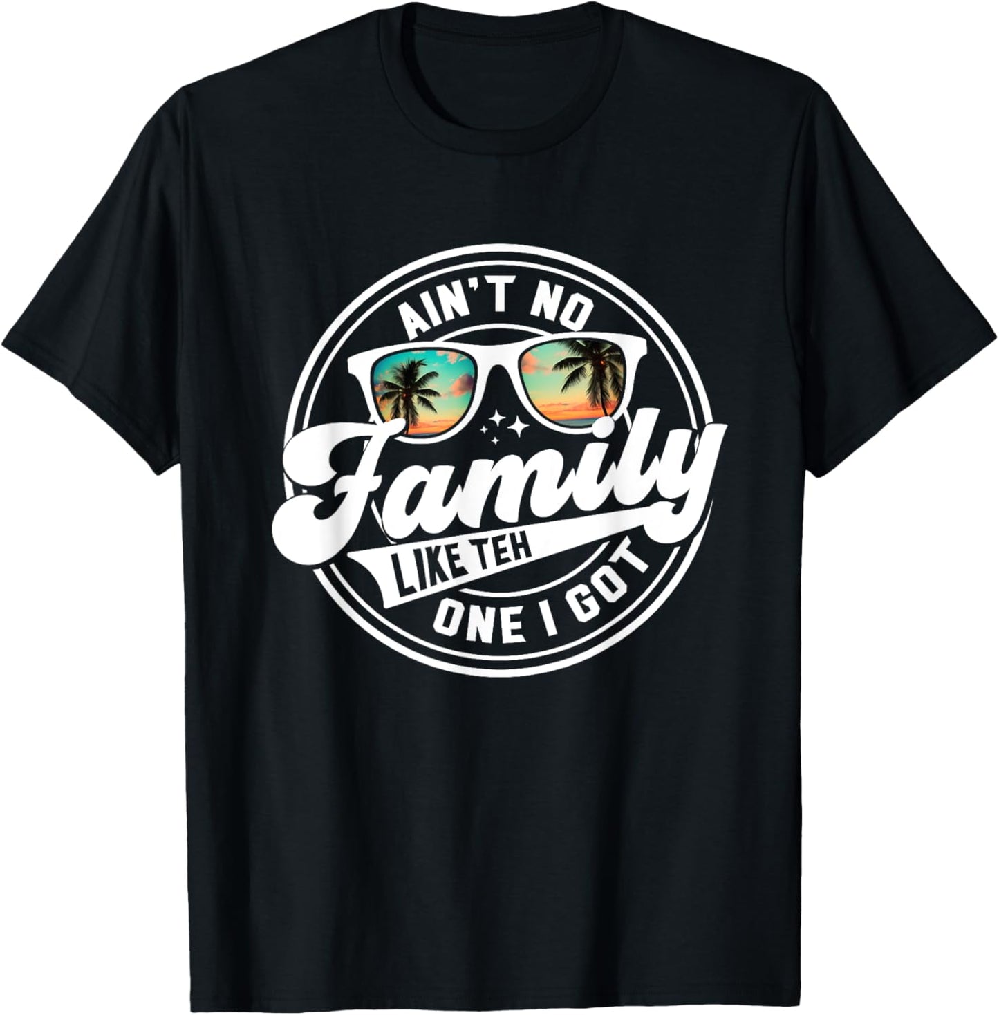 Ain't No Family Like The One I Got Matching Family Reunion T-Shirt - T-Shirt | Black