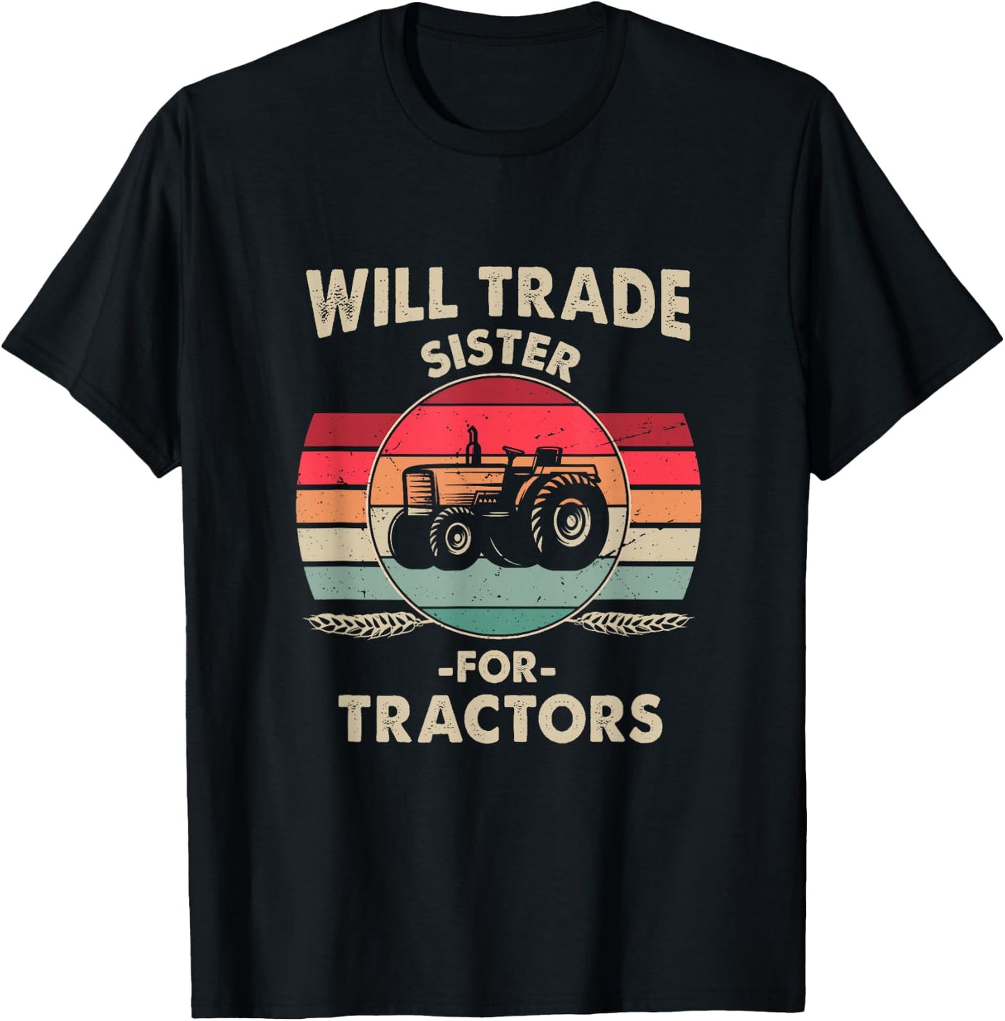 Will Trade Sister for Tractor Large Wheel Lover Joke Quote T-Shirt - T-Shirt | Black
