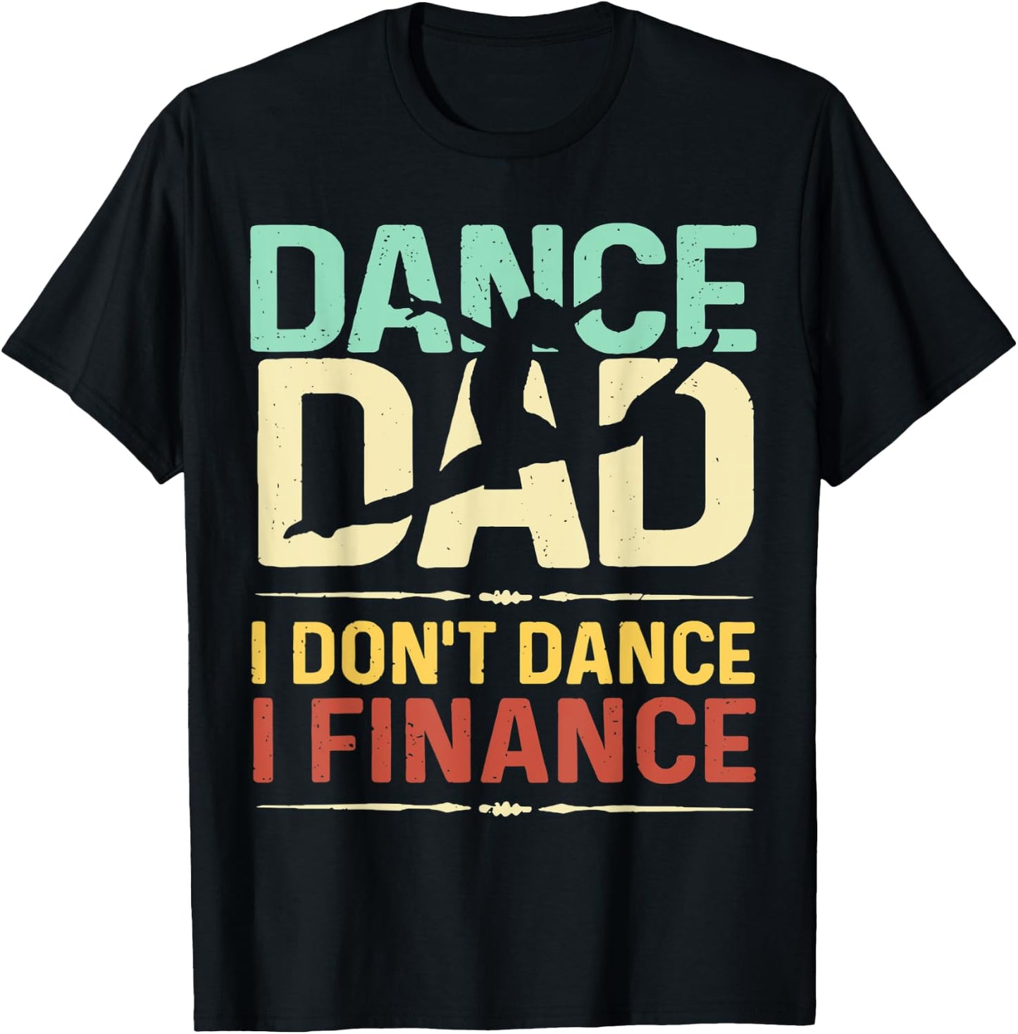 Dance Dad I Don't Dance I Finance Father's Day T-Shirt - T-Shirt | Black
