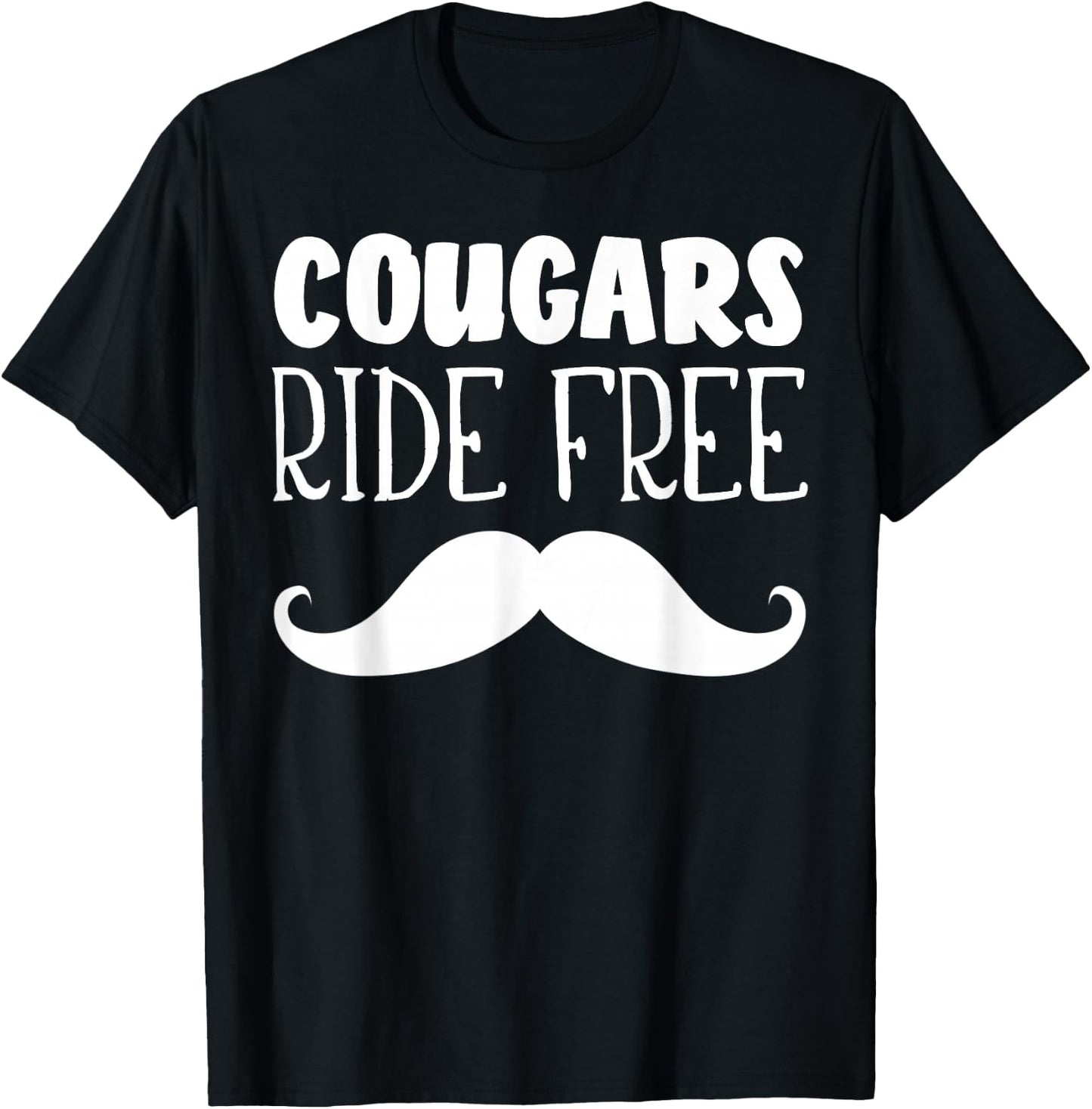 Cougars Ride Free Mustache Rides Cougar Bait T-Shirt - T-Shirt | Black