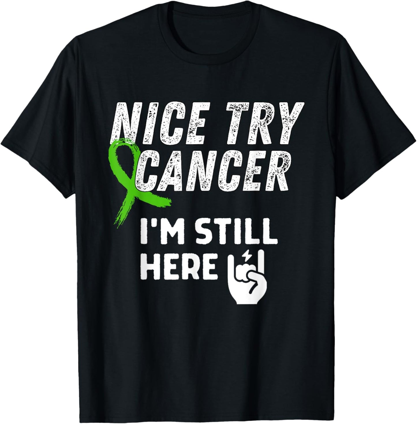 Nice Try Cancer I'm Still Here Lymphoma Awareness Support T-Shirt - T-Shirt | Black