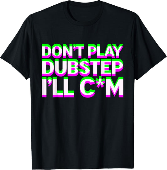 Don't Play Dubstep EDM Music DJ Rave Techno Party T-Shirt - T-Shirt | Black
