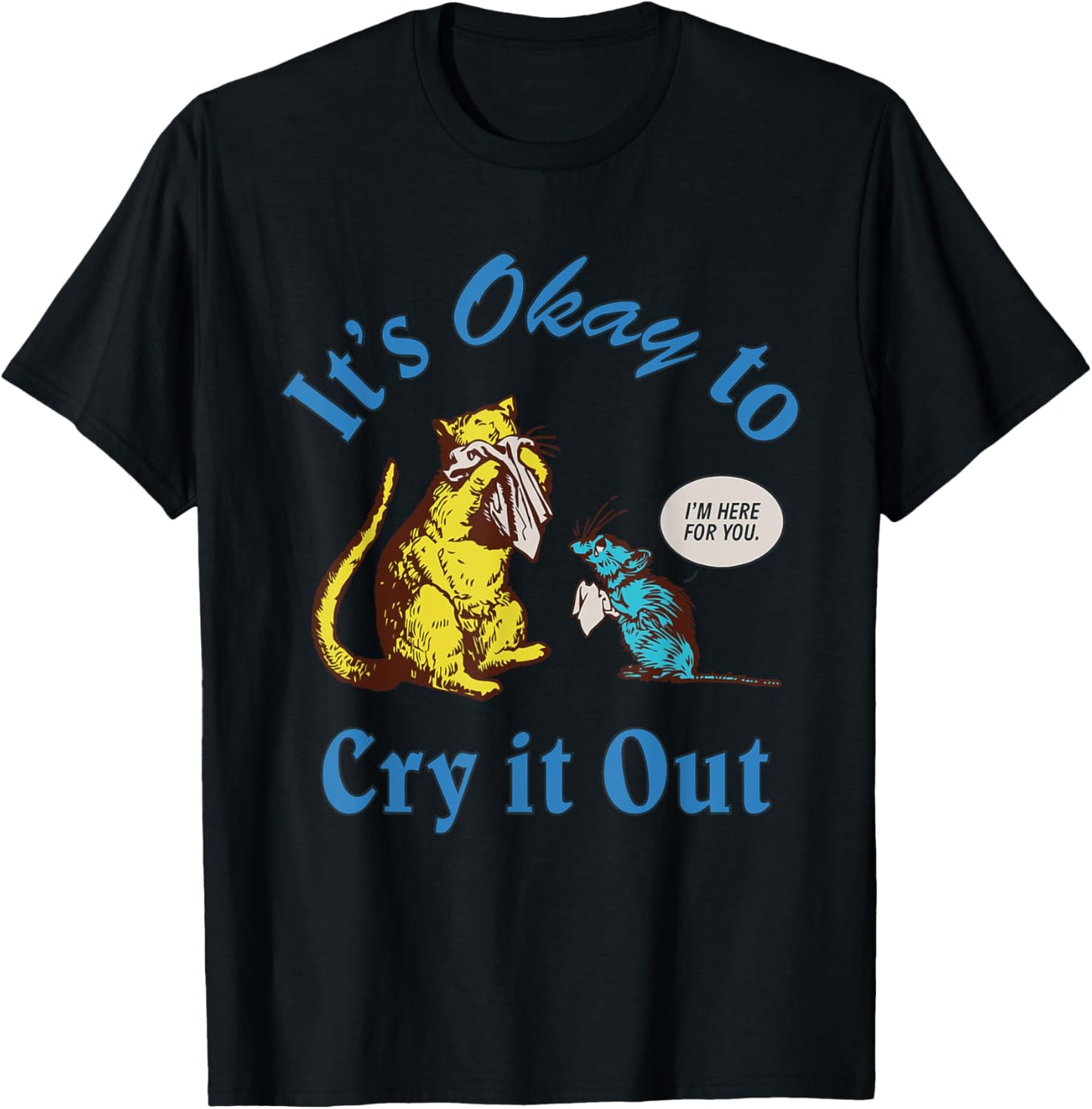 It's Okay To Cry It Out Funny T-Shirt - T-Shirt | Black