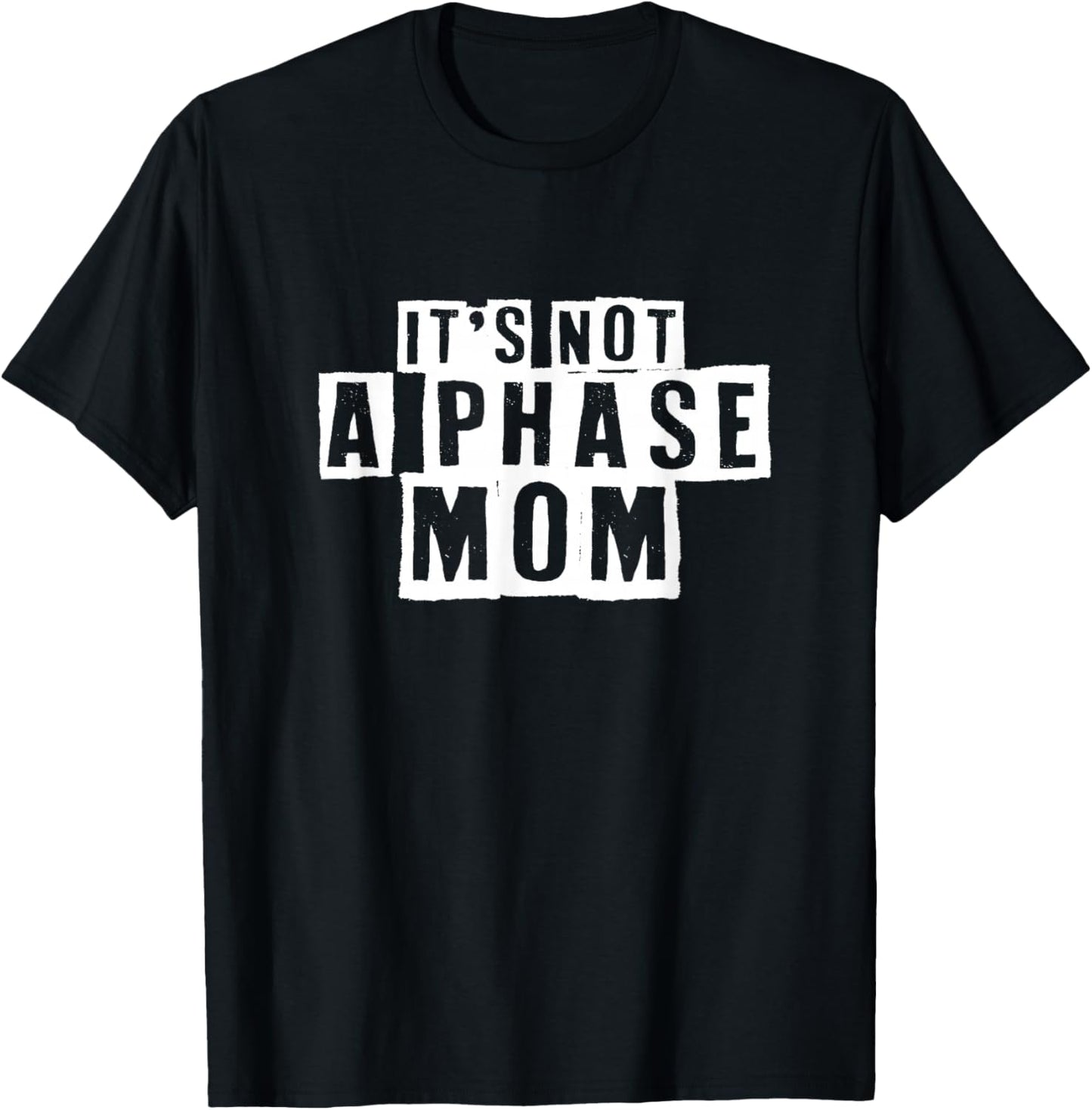 Its Not A Phase Mom Funny Sarcastic T-Shirt - T-Shirt | Black