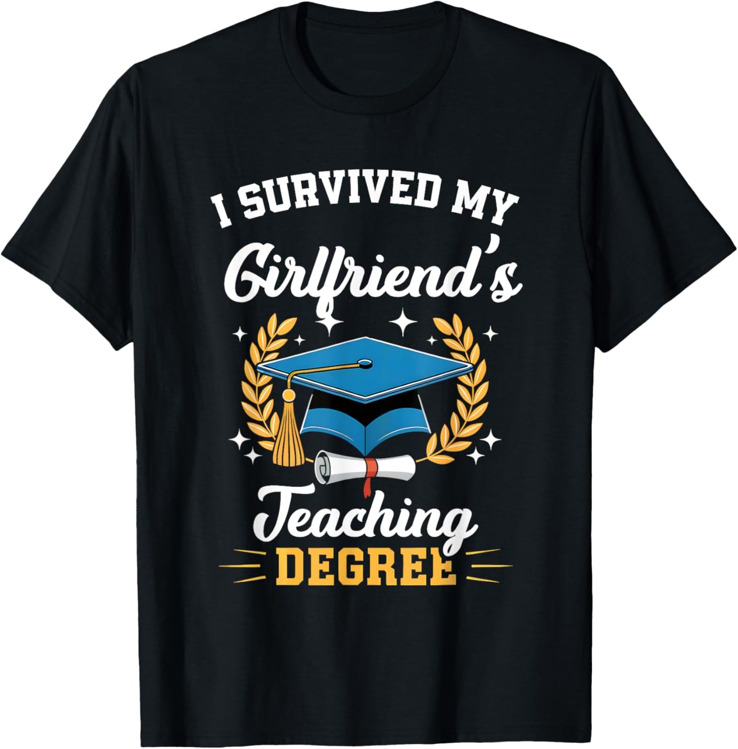 I Survived My Girlfriend's Teaching Degree Funny Graduation T-Shirt - T-Shirt | Black