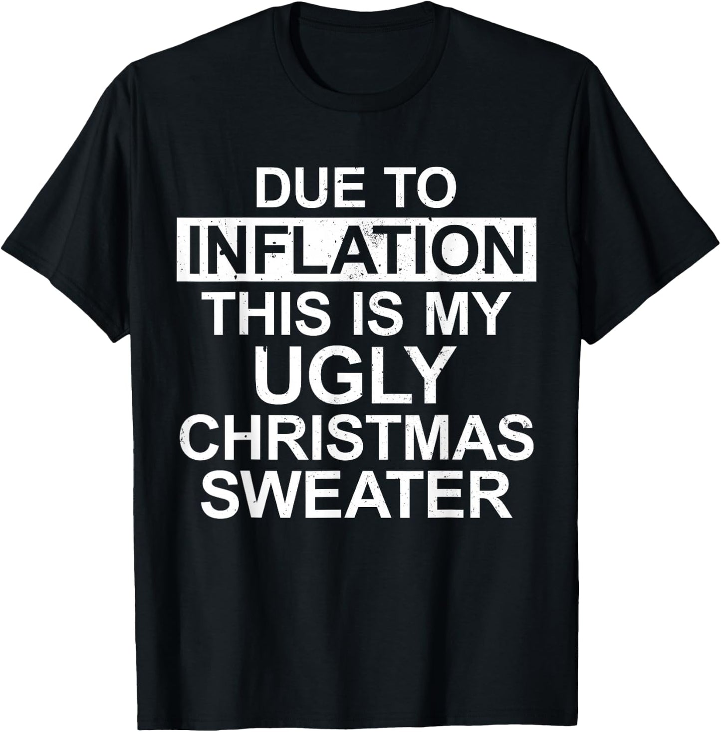 Due to Inflation Ugly Christmas Sweater Funny Holiday Family T-Shirt - T-Shirt | Black