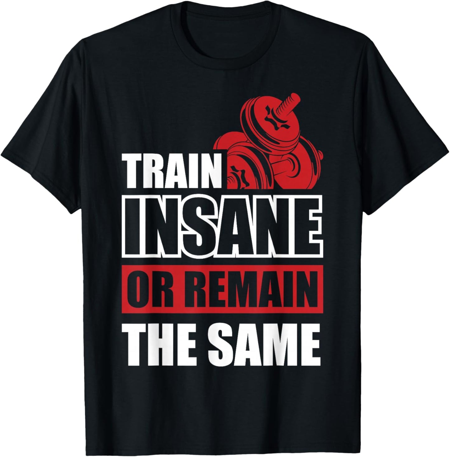 Train Insane or Remain the same T-Shirt - T-Shirt | Black