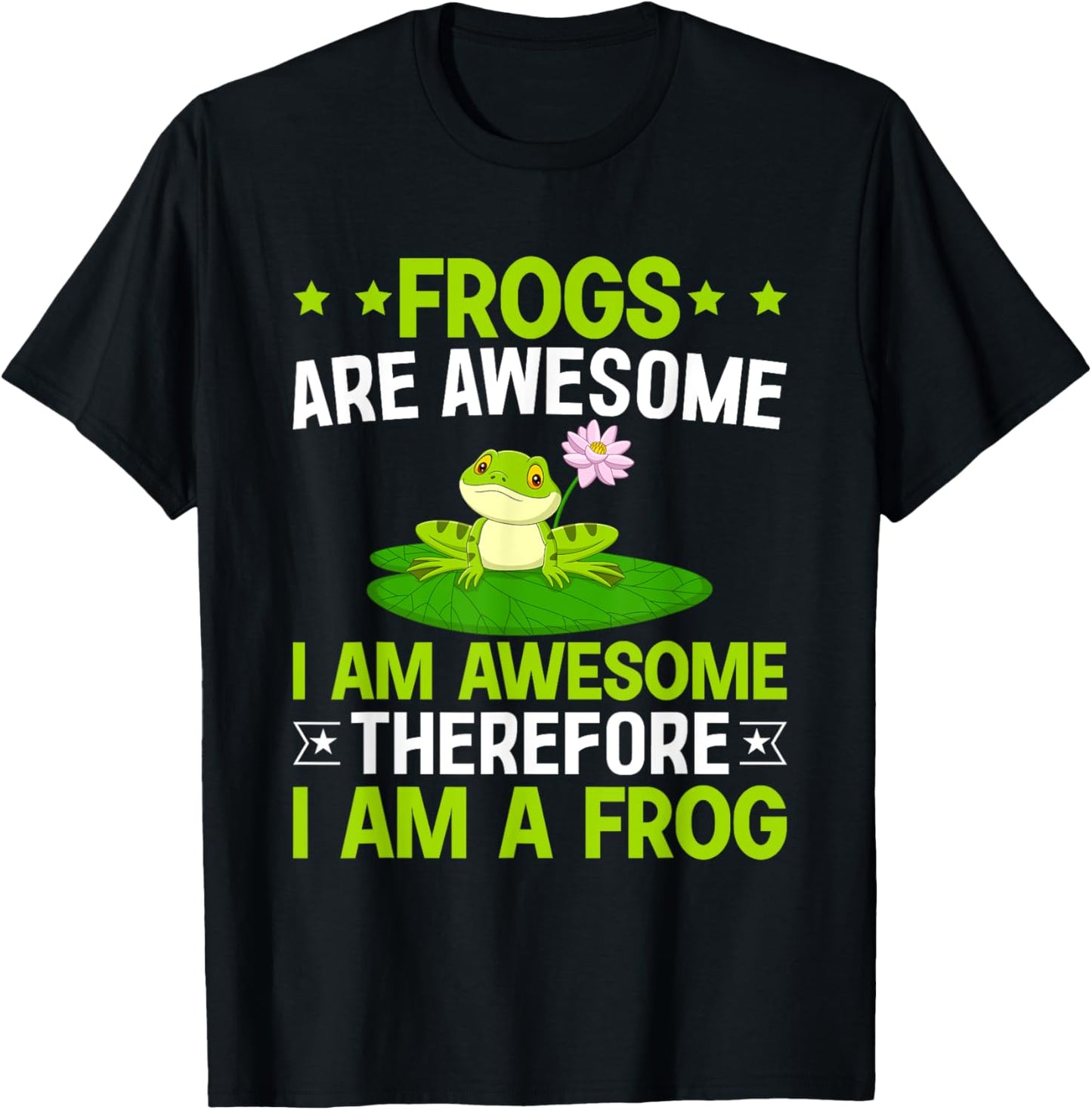 Frogs are Awesome I am Awesome Therefore I am a Frog T-Shirt - T-Shirt | Black