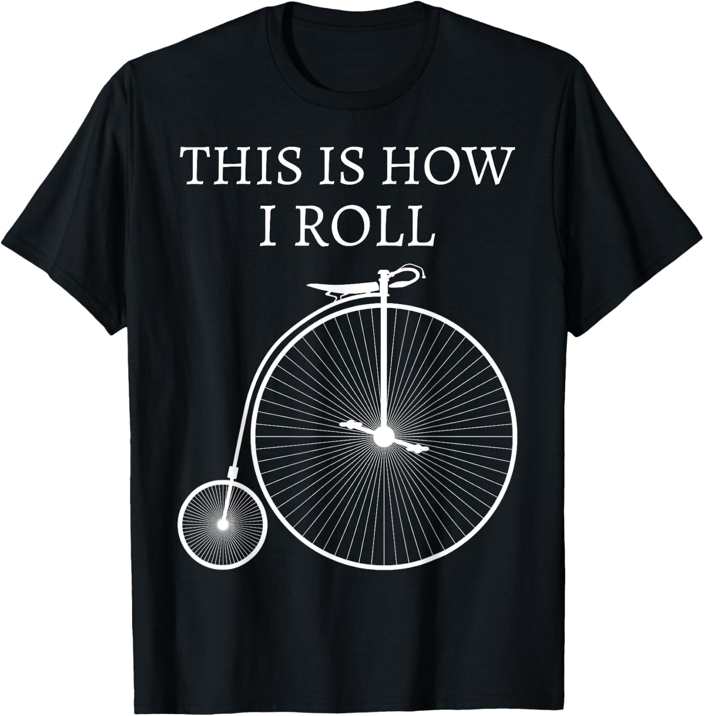 This Is How I Roll High Wheel Bicycle Penny Farthing T-Shirt - T-Shirt | Black