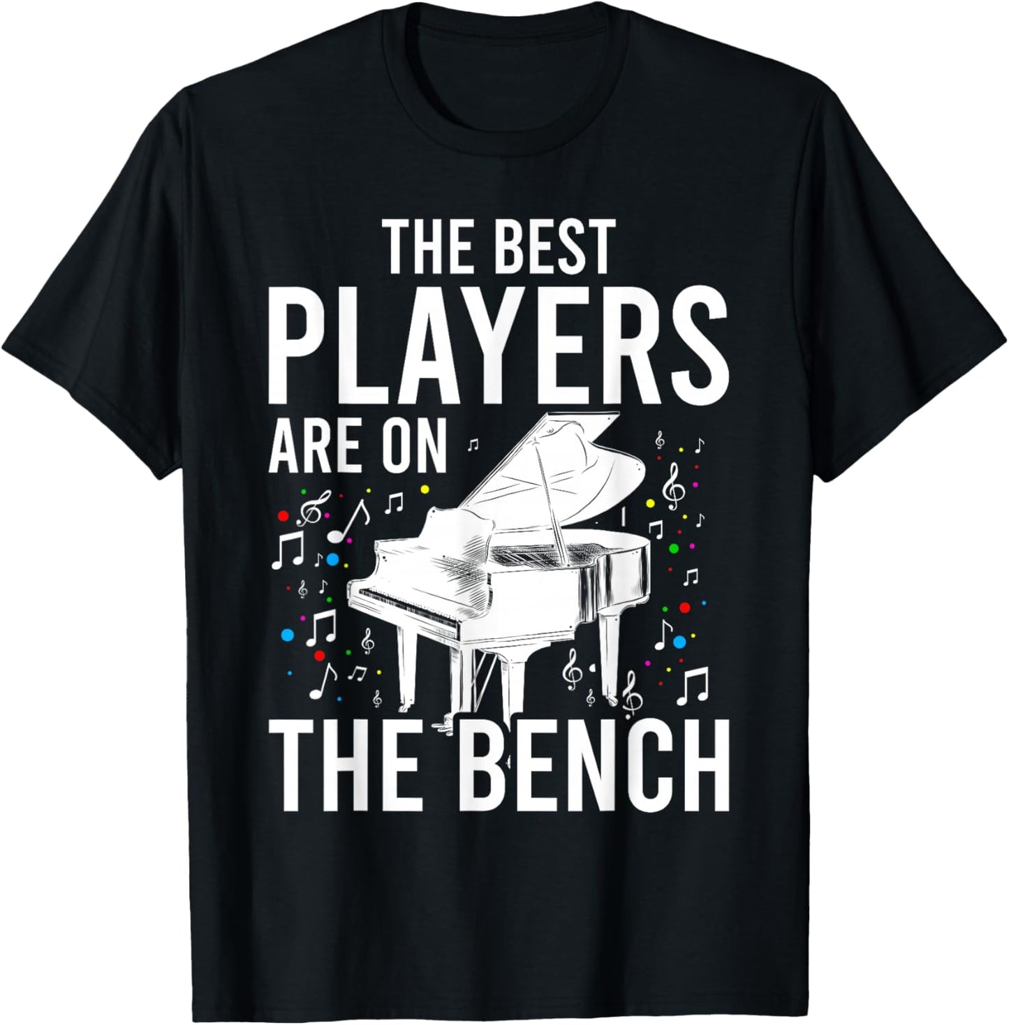 The Best Players Are On The Bench - Piano Player Pianist T-Shirt - T-Shirt | Black