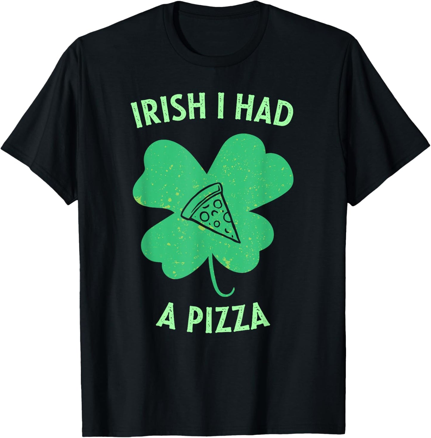 Irish I Had A Pizza Funny Gag St Patricks Day T-Shirt - T-Shirt | Black