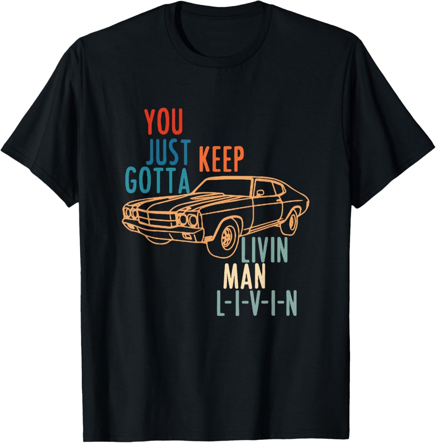 You JUST Keep Gotta Livin Man L-I-V-I-N Design T-Shirt - T-Shirt | Black