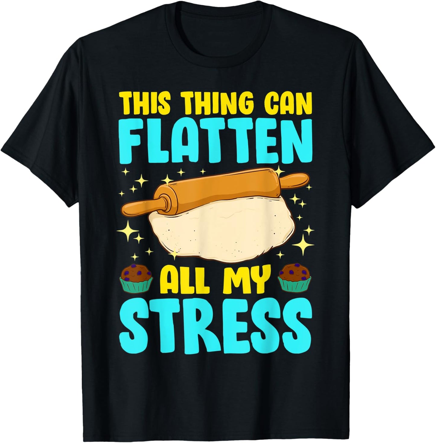Thing Can Flatten All My Stress Funny Baking Cookie Baker T-Shirt - T-Shirt | Black