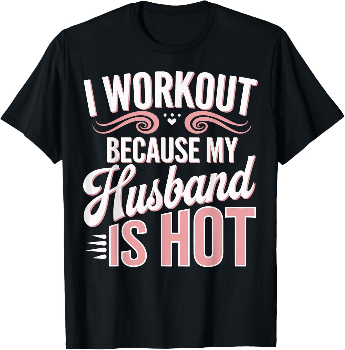 I Workout Because My Husband Is Hot T-Shirt - T-Shirt | Black