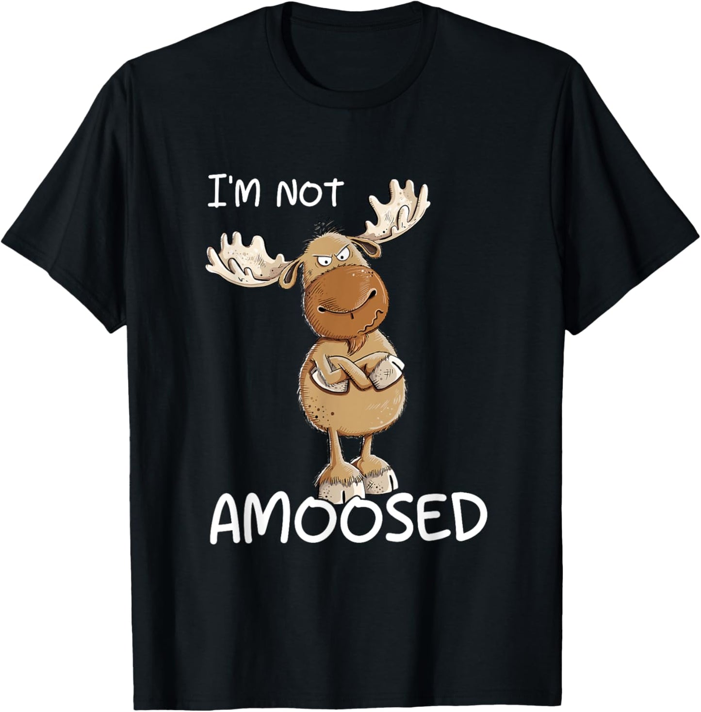 I'm Not Amoosed Grumpy Moose Wild Animal Pun T-Shirt - T-Shirt | Black
