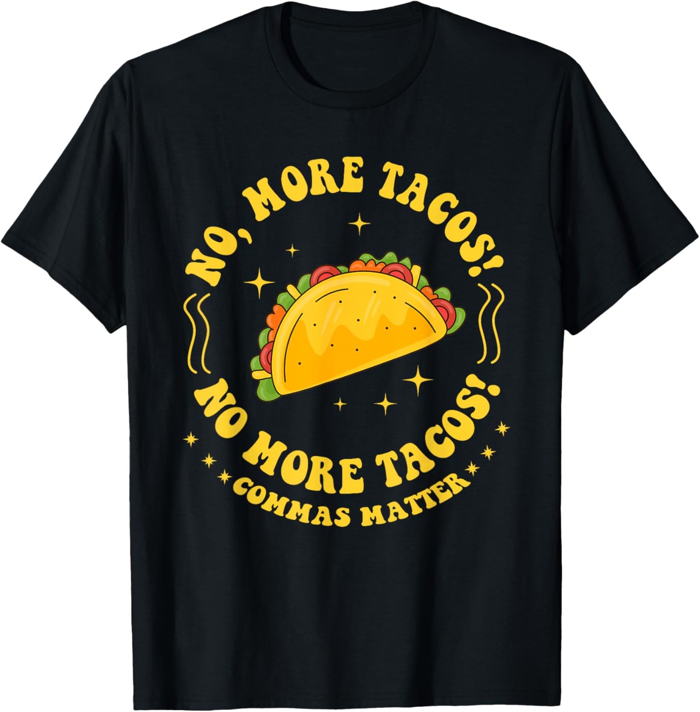 No More Tacos! No More Tacos! Commas Matter Funny Grammar T-Shirt - T-Shirt | Black