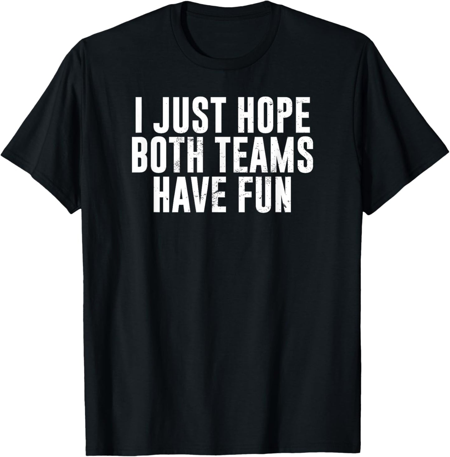 Funny Football Baseball I Just Hope Both Teams Have Fun T-Shirt - T-Shirt | Black