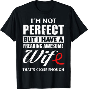 I'm Not Perfect But I Have A Freaking Awesome Wife T-Shirt - T-Shirt | Black
