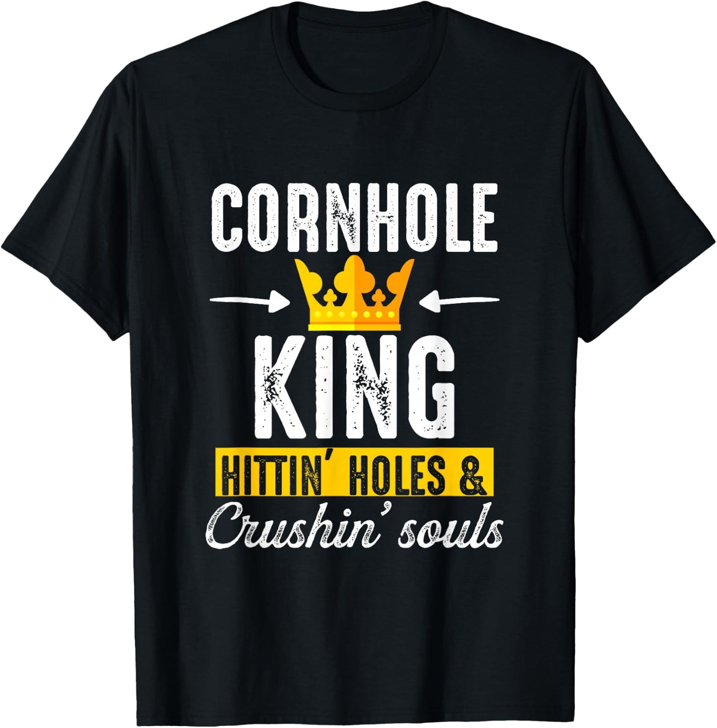 Cornhole King Hittin Holes And Crushin Souls Cornhole Board T-Shirt - T-Shirt | Black