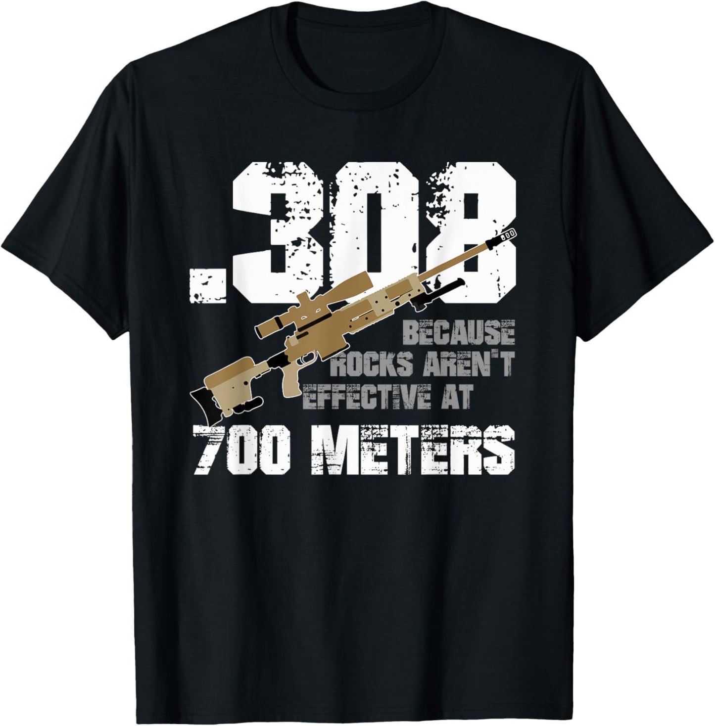 308 Because Rocks Aren't Effective At 700 Meters Funny T-Shirt - T-Shirt | Black