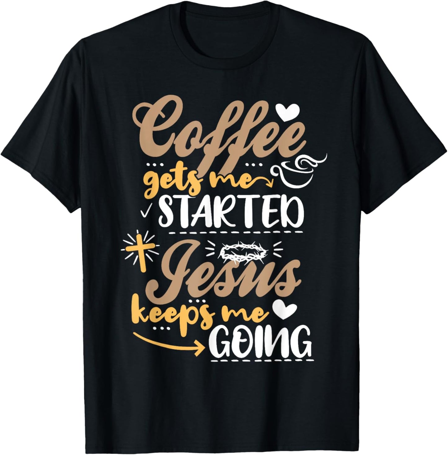 Coffee Gets Me Started Jesus Keeps Me Going Motive Jesus T-Shirt - T-Shirt | Black