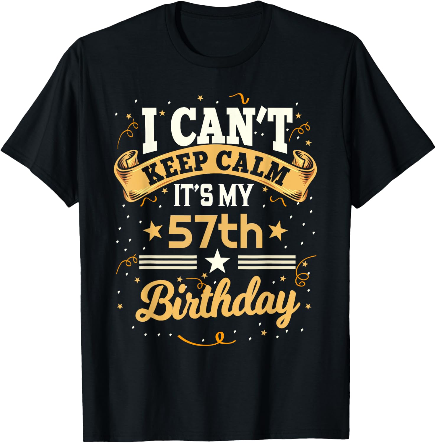 57 Year Old shirt I Can't Keep Calm It's My 57th Birthday T-Shirt - T-Shirt | Black