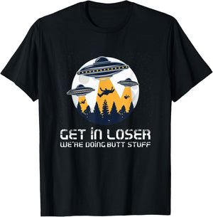 Funny Get In Loser We're Doing Butt Stuff Alien Meme T-Shirt - T-Shirt | Black