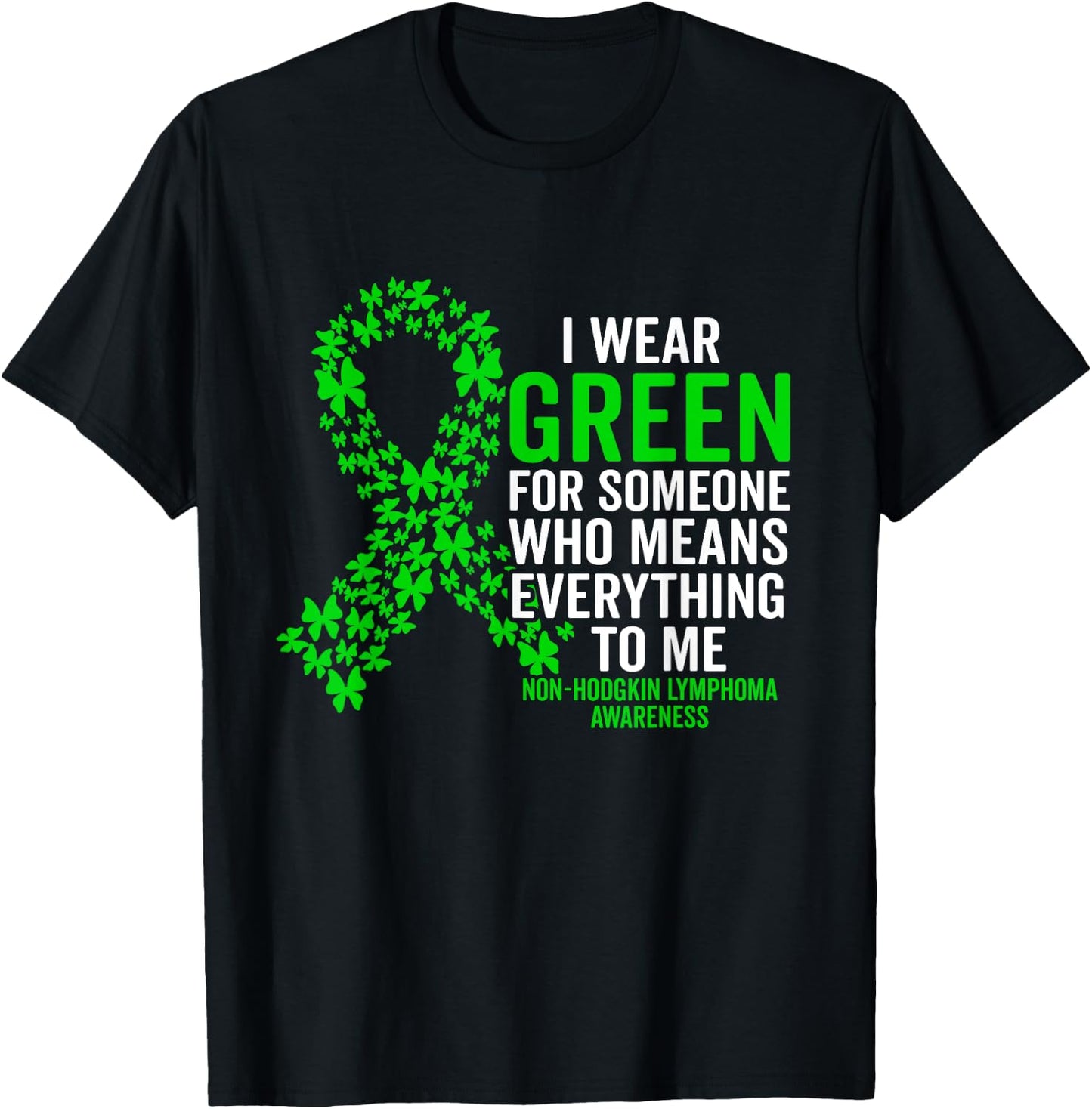 I Wear Green for Non Hodgkins Lymphoma Awareness Support T-Shirt - T-Shirt | Black