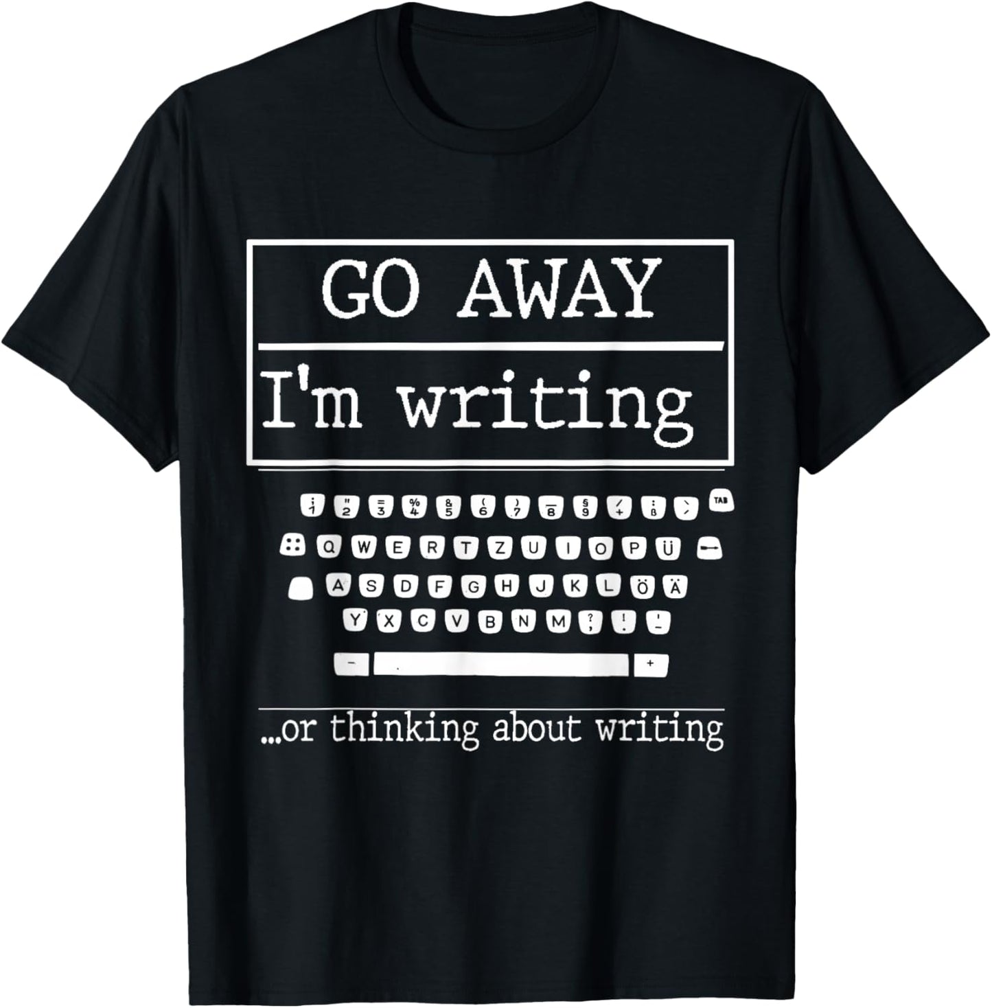 Go Away I'm Writing Gift a screenwriter or journalist T-Shirt - T-Shirt | Black