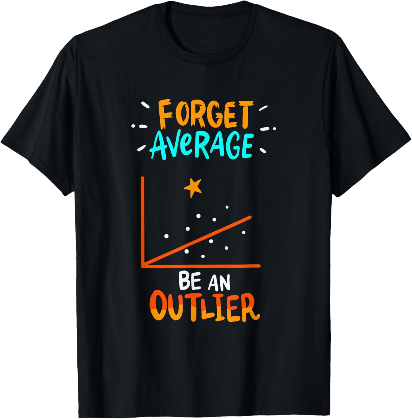 Forget Average Be An Outlier - Funny Math Linear Statistics T-Shirt - T-Shirt | Black