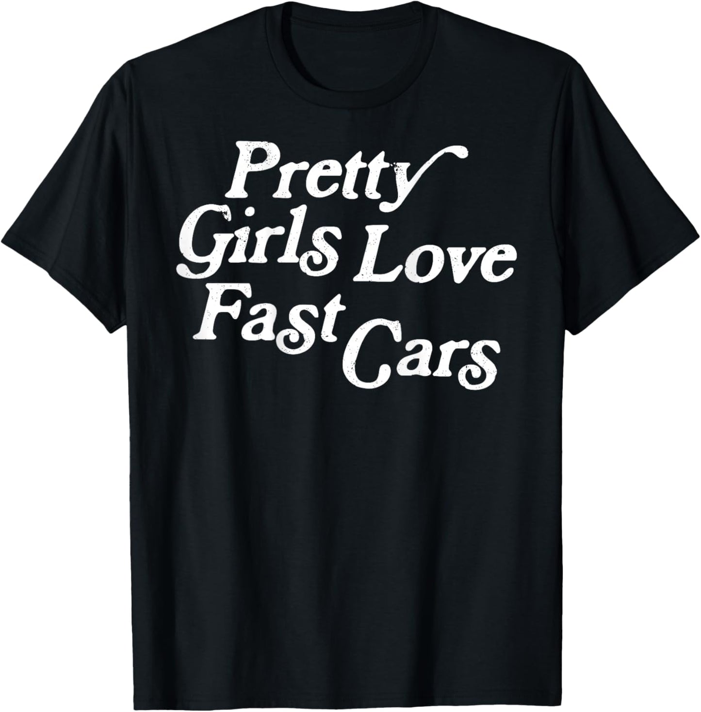 Pretty Girls Love Fast Cars Funny Saying Jokes T-Shirt - T-Shirt | Black