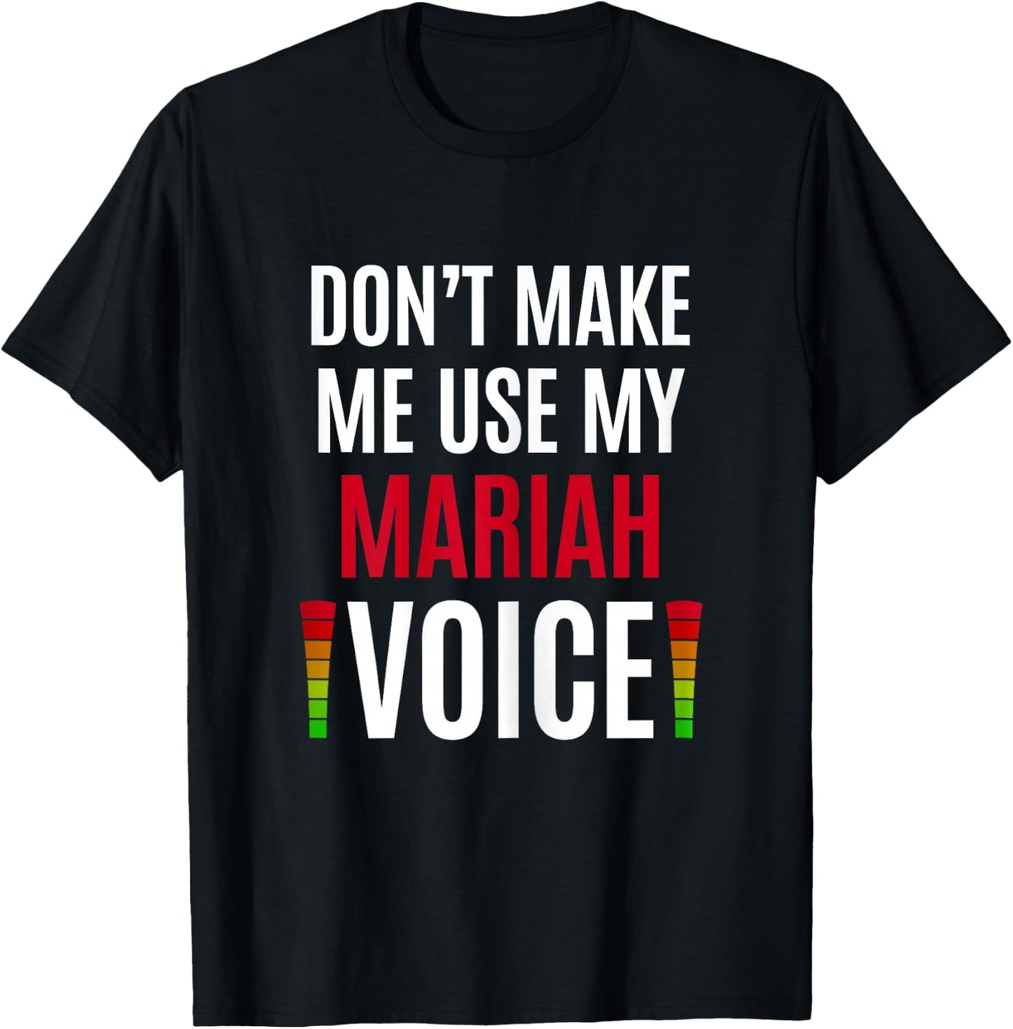 Don't Make Me Use My Mariah Voice Funny Name Gift Teacher T-Shirt - T-Shirt | Black