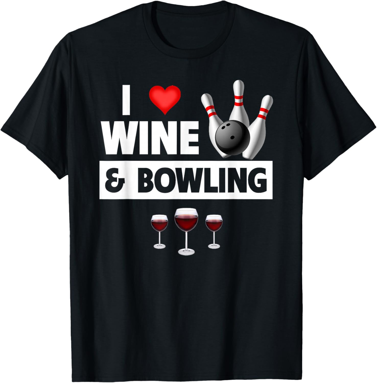 I Love Wine and Bowling Ball Pins Bowler Strike Drinking T-Shirt - T-Shirt | Black