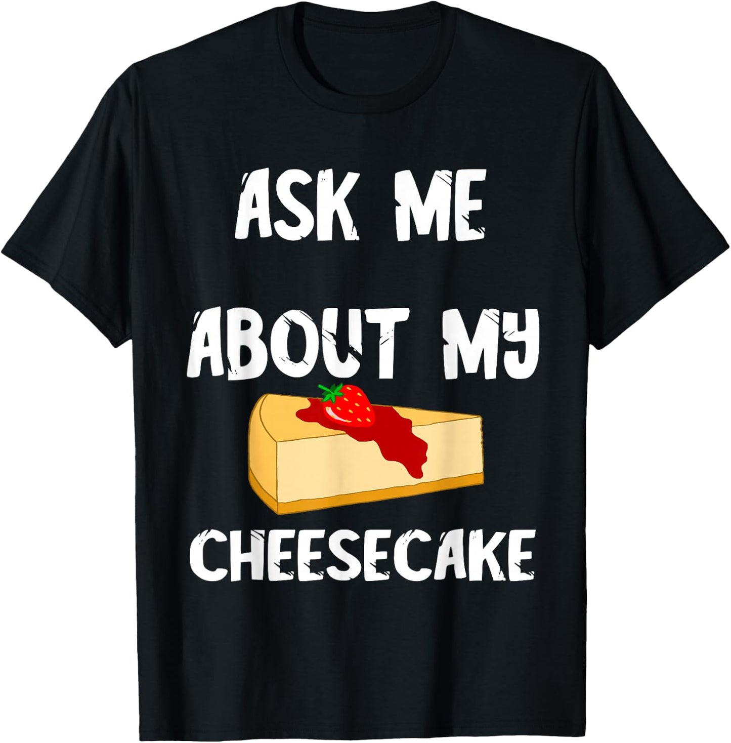 Sweet Cheesecake Dessert Cheesecake Cake Dessert T-Shirt - T-Shirt | Black