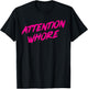 Attention Whore T-Shirt - T-Shirt | Black