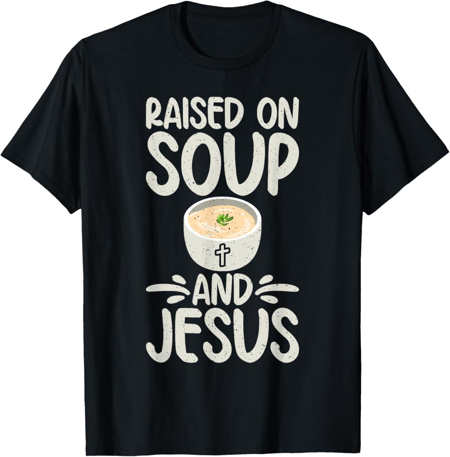 Raised on Soup and Jesus Soup Lover T-Shirt - T-Shirt | Black