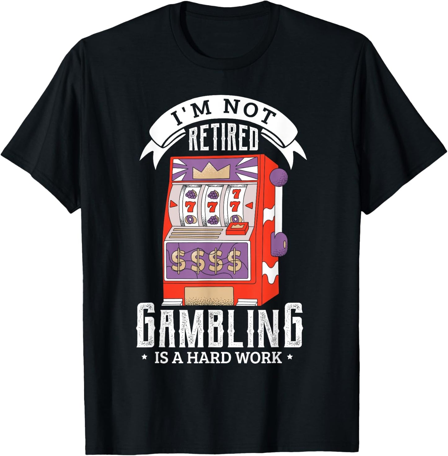 I'm not retired gambling is a hard work retired gambler T-Shirt - T-Shirt | Black